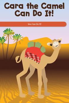 Paperback Cara the Camel Can Do It!: You Can Do It! Book