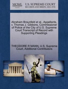 Paperback Abraham Braunfeld et al., Appellants, V. Thomas J. Gibbons, Commissioner of Police of the City of U.S. Supreme Court Transcript of Record with Support Book