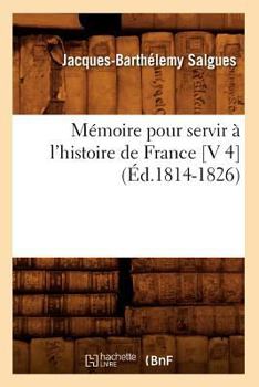 Paperback Mémoire Pour Servir À l'Histoire de France [V 4] (Éd.1814-1826) [French] Book