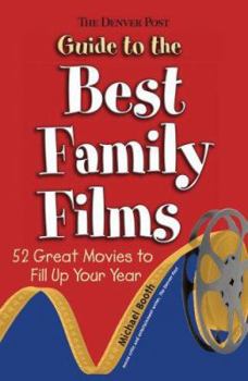 Paperback The Denver Post Guide to the Best Family Films: 52 Great Movies to Fill Up Your Year Book