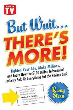 Hardcover But Wait ... There's More!: Tighten Your Abs, Make Millions, and Learn How the $100 Billion Infomercial Industry Sold Us Everything But the Kitche Book