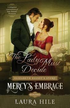 The Lady Must Decide - Book #3 of the Mercy's Embrace: Elizabeth Elliot's Story