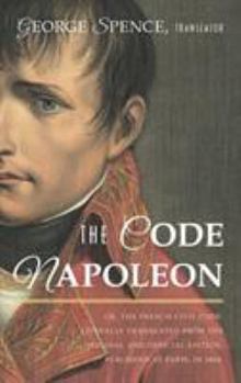 Hardcover The Code Napoleon; Or, the French Civil Code. Literally Translated from the Original and Official Edition, Published at Paris, in 1804, by a Barrister Book