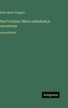 Paul Verlaine; Hänen elämänsä ja runoutensa: suuraakkosin (Finnish Edition)