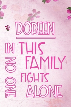 DOREEN In This Family No One Fights Alone: Personalized Name Notebook/Journal Gift For Women Fighting Health Issues. Illness Survivor / Fighter Gift ... Diary, Gratitude, Daily or Dream Journal.