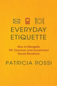 Paperback Everyday Etiquette: How to Navigate 101 Common and Uncommon Social Situations Book