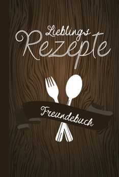 Lieblings Rezepte Freundebuch : Freundebuch F?r Erwachsene Rezepte / Freundschaftsbuch Mit Den Lieblingsrezepten der Freunde Ideal Als Geschenk Zur Hochzeit , Geburtstag Oder Abschied F?r Freunde Zum