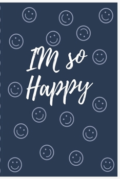 I'am So Happy : Notebook / Journal Lined Page 6 X 9 120 Pages , Notes and Idea for Business or School Boys Girls Women Mom and Father