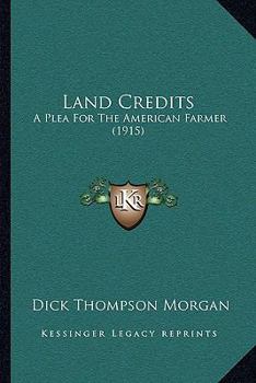 Land Credits: A Plea for the American Farmer