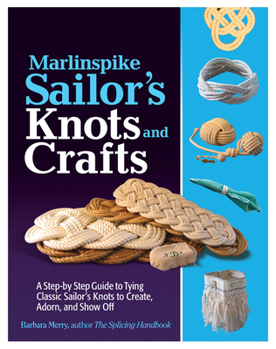 Paperback Marlinspike Sailor's Arts and Crafts: A Step-By-Step Guide to Tying Classic Sailor's Knots to Create, Adorn, and Show Off Book