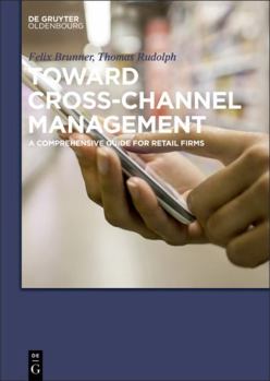 Hardcover Toward Cross-Channel Management: A Comprehensive Guide for Retail Firms Book