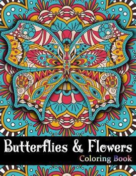 Butterflies And Flowers Coloring Book: Butterflies Flowers Insects Teenager, Girls, Boys, Adults Perfect Gift