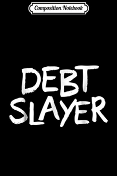 Paperback Composition Notebook: Debt Slayer Funny Debt Free Journal/Notebook Blank Lined Ruled 6x9 100 Pages Book
