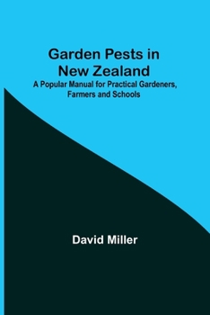 Paperback Garden Pests in New Zealand; A Popular Manual for Practical Gardeners, Farmers and Schools Book