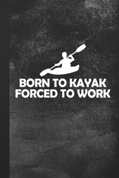 Paperback Born To Kayak Forced To Work: Blank Lined Notebook Journal Gift for Kayaker Book