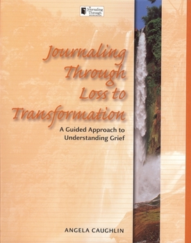 Paperback Journaling Through Loss to Transformation: A Guided Approach to Understand Grief Book