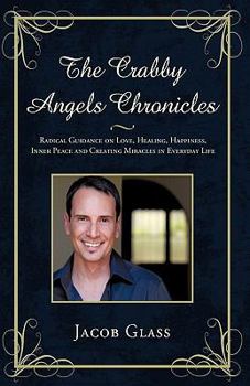 Paperback The Crabby Angels Chronicles: Radical Guidance on Love, Healing, Happiness, Inner Peace and Creating Miracles in Everyday Life Book