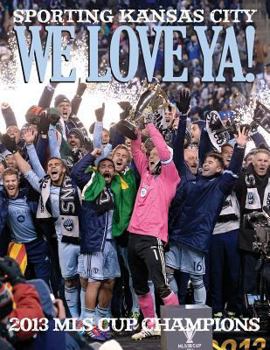 Paperback We Love Ya!: Sporting Kansas City - 2013 MLS Champions Book