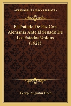Paperback El Tratado De Paz Con Alemania Ante El Senado De Los Estados Unidos (1921) [Spanish] Book