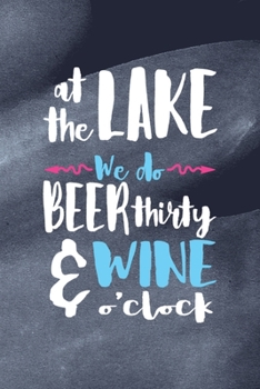 Paperback At The Lake We Do Beer Thirty & Wine O'Clock: All Purpose 6x9 Blank Lined Notebook Journal Way Better Than A Card Trendy Unique Gift Blue Texture Lake Book