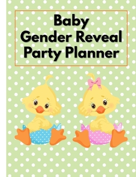 Baby Duck Themed Gender Reveal Party Planner: A Fun Exciting Way To Discover The Gender Of Your Baby