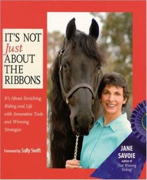 Hardcover It's Not Just about the Ribbons: It's about Enriching Riding and Life with Innovative Tools and Winning Strategies Book