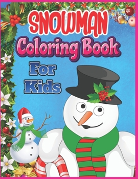 Snowman Coloring Book for Kids: A Fun Snowman Coloring Book for Kids Ages 4-8, Great Snowman Coloring Book Gift for Girls (Holiday Snowman Activity Book for Kids)
