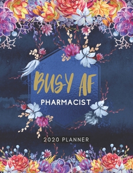 Paperback Busy AF Pharmacist 2020 Planner: Cute Floral 2020 Weekly and Monthly Calendar Planner with Notes, Tasks, Priorities, Reminders - Unique Gift Ideas (Ch Book