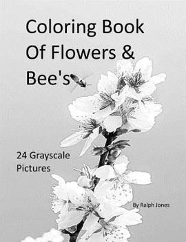 Paperback Coloring Book Of Flowers & Bee's: 24 Grayscale pictures of Flowers & Bee's Book