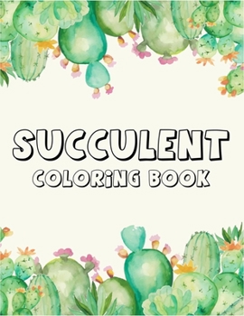 Succulent coloring book: A Perfect coloring book to gift someone!