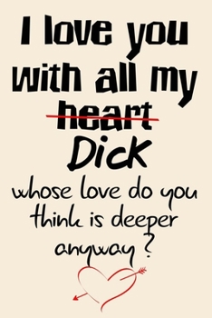 I love you with all my dick... cute funny and naughty valentines day gift for her / woman / wife / girlfriend: valentine's day journal notebook gifts ... with 120 blank lined pages sexy love quotes