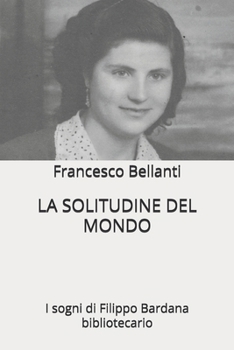 LA SOLITUDINE DEL MONDO: I sogni di Filippo Bardana bibliotecario (Italian Edition)