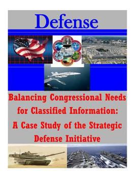 Paperback Balancing Congressional Needs for Classified Information: A Case Study of the Strategic Defense Initiative Book