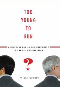Paperback Too Young to Run?: A Proposal for an Age Amendment to the U.S. Constitution Book