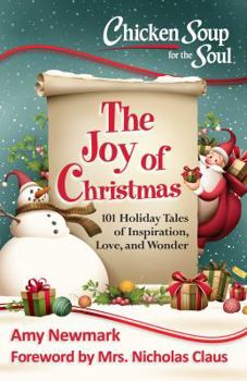 Paperback Chicken Soup for the Soul: The Joy of Christmas: 101 Holiday Tales of Inspiration, Love and Wonder Book