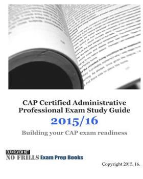 Paperback CAP Certified Administrative Professional Exam Study Guide 2015/16: Building your CAP exam readiness Book