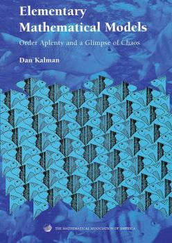 Paperback Elementary Mathematical Models: Order Aplenty and a Glimpse of Chaos Book