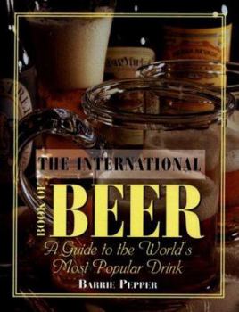 Hardcover The International Book of Beer: A Guide to the World's Most Popular Drink Book