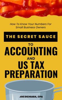 Paperback The Secret Sauce To Accounting and US Tax Preparation: How to Know Your Numbers for Small Business Owners Book