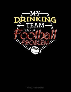 Paperback My Drinking Team Has A Football Problem: Cornell Notes Notebook Book