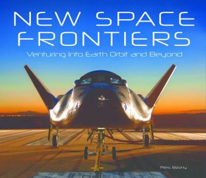 Hardcover New Space Frontiers: Venturing Into Earth Orbit and Beyond Book