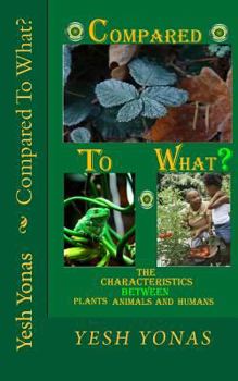 Paperback Compared To What?: Characteristics Between Plants, Animals, and Humans Book