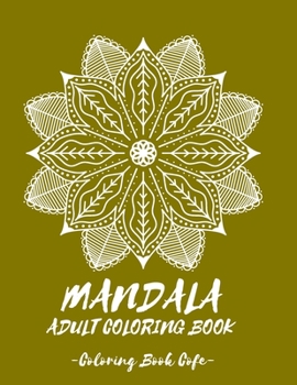 MANDALA Coloring Book for Adult: Discover the Ultimate Collection of the World's Greatest Mandalas in this Amazing Coloring BookAn Adult Coloring Book ... Mandalas for Stress Relief and Relaxation