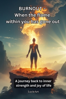 Paperback BURNOUT - When the flame within you has gone out: A journey back to inner strength and joy of life Book