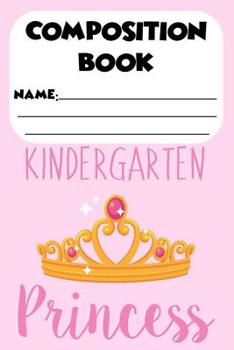 Paperback Composition Book Kindergarten Princess: Back To School Composition Notebook, Handwriting Activity Book, Ruled Penmanship Paper for Kindergarten Studen Book