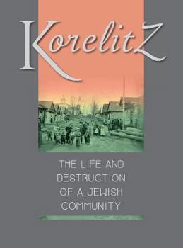 Hardcover Korelitz - The Life and Destruction of a Jewish Community: Translation of Korelits: hayeha ve-hurbana shel kehila yehudit Book