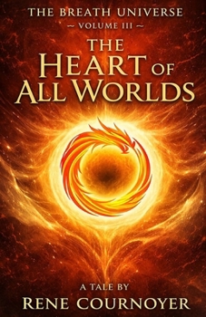 The Breath Universe Volume III: The Heart of All Worlds (The Breath Universe Series)