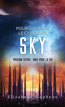 Hardcover Poursuivie par le Cyborg de Sky: Passion Xiveri, T9 (Passion Xiveri: Unis Pour La Vie) (French Edition) [French] Book