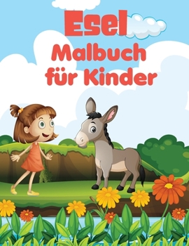 Paperback Esel malbuch für kinder: Genial, einzigartig und kreativ Esel Färbung Seiten für Kinder, Stress Relief, ein glücklicher Esel tun alle Arten von [German] Book