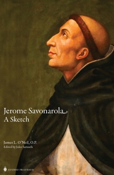 Jerome Savonarola: A Sketch (The Savonarola Project)